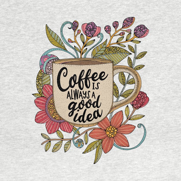 Coffee is always a good idea by Valentina Harper